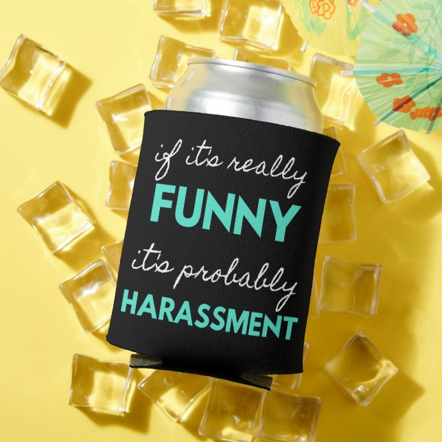 If It's Really Funny It's Probably Harassment Can Cooler (In Situ Summer)