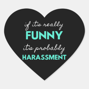 If It's Really Funny It's Probably Harassment Heart Sticker