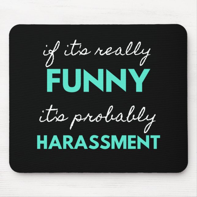 If It's Really Funny It's Probably Harassment Mouse Mat (Front)