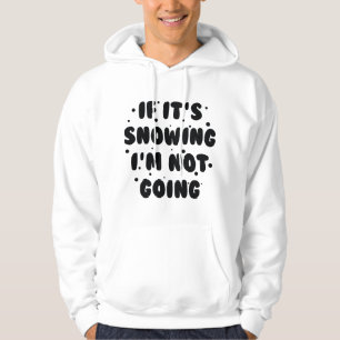 If It's Snowing Hoodie