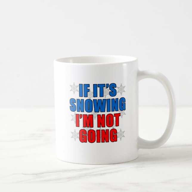 If It's Snowing I'm Not Going Funny Mug (Right)