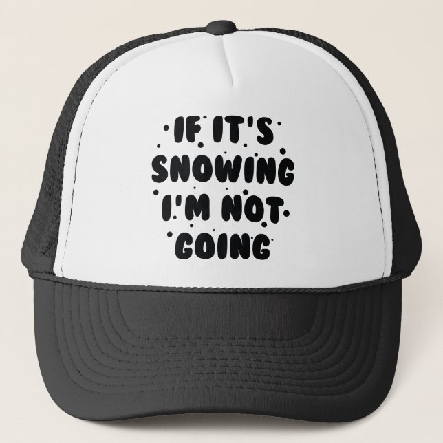 If It's Snowing Trucker Hat (Front)