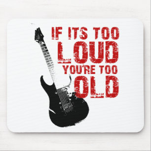 If it's too loud your too old! mouse mat