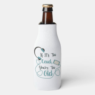 If it's too loud, you're too old music funny quote bottle cooler