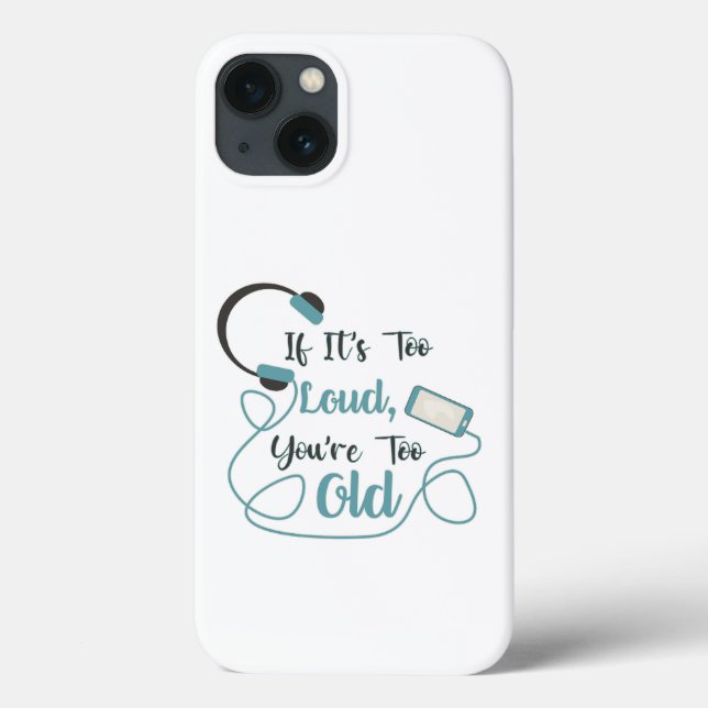 If it's too loud, you're too old music funny quote Case-Mate iPhone case (Back)