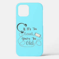 If it's too loud, you're too old music funny quote