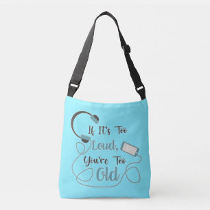 If it's too loud, you're too old music funny quote crossbody bag