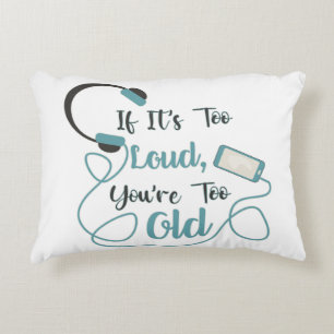 If it's too loud, you're too old music funny quote decorative cushion