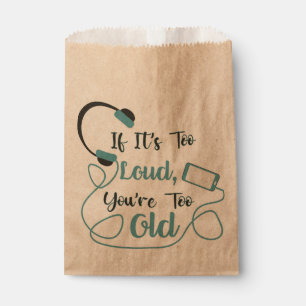 If it's too loud, you're too old music funny quote favour bags