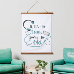 If it's too loud, you're too old music funny quote hanging tapestry