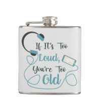 If it's too loud, you're too old music funny quote