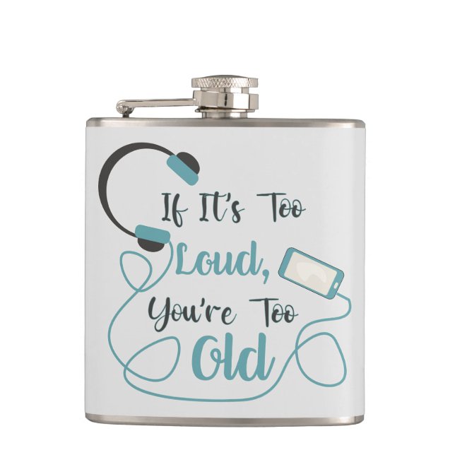 If it's too loud, you're too old music funny quote hip flask (Front)