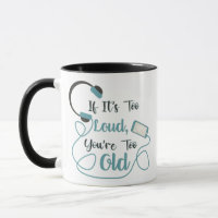 If it's too loud, you're too old music funny quote