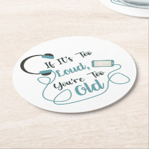 If it's too loud, you're too old music funny quote round paper coaster