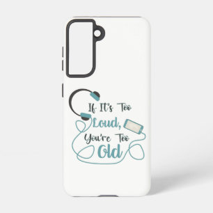 If it's too loud, you're too old music funny quote samsung galaxy case