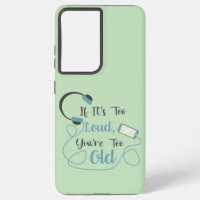 If it's too loud, you're too old music funny quote