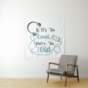 If it's too loud, you're too old music funny quote tapestry