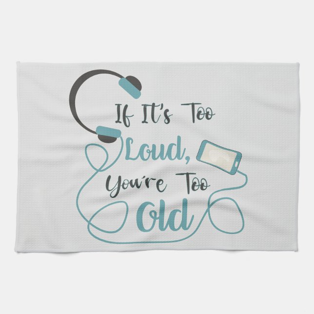 If it's too loud, you're too old music funny quote tea towel (Horizontal)