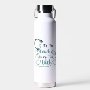 If it's too loud, you're too old music funny quote water bottle