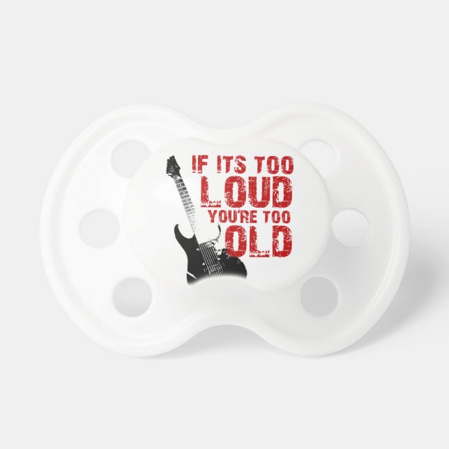 If it's too loud, you're too old! Pacifier (Front)