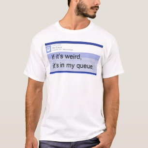 If It's Weird It's In My Queue T-Shirt