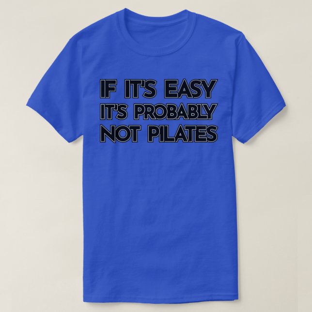 If Itx27s Easy Itx27s Probably Not Pilates Funny S T-Shirt (Design Front)