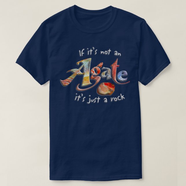 If Itx27s Not An Agate Itx27s Just A Rock T-Shirt (Design Front)