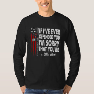 If Ive Ever Offended You Im Sorry American Flag T-Shirt