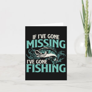 If I've Gone Missing I've Gone Fishing - Fish Angl Card