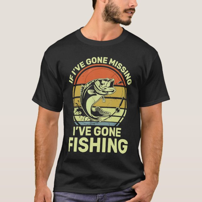If I've Gone Missing I've Gone Fishing T-Shirt (Front)