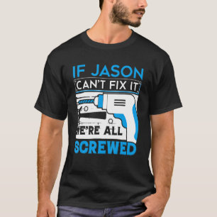 If Jason Can't Fix It We're All Screwed T-Shirt