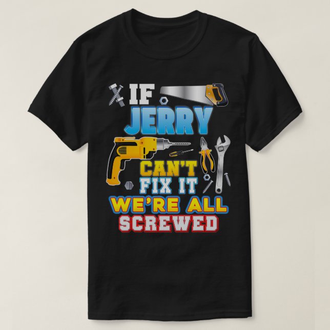 If Jerry Can't Fi It We're All Screwed Father Day  T-Shirt (Design Front)