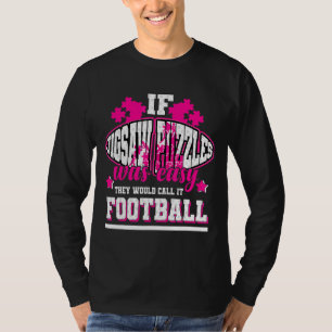 If Jigsaw Puzzles Was Easy They'd Call It Football T-Shirt
