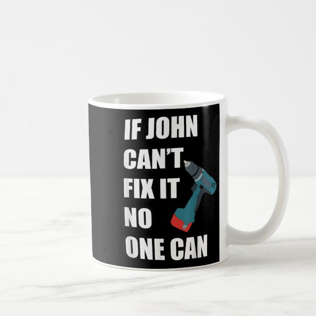 If John Can't Fix It Can - Father's Day Gift  Coffee Mug (Right)