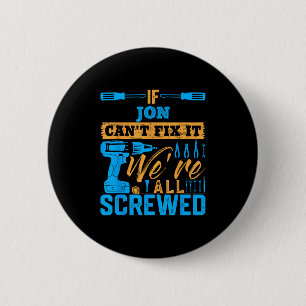 If Jon Can't Fix It We're All Screwed Name Jon 6 Cm Round Badge