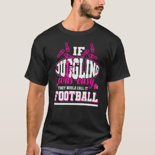If Juggling Was Easy They'd Call It Football T-Shirt