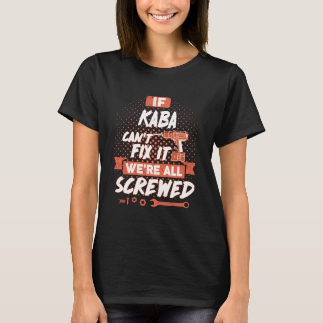 If KABA Can't Fix It We're All Screwed T-Shirt (Front)