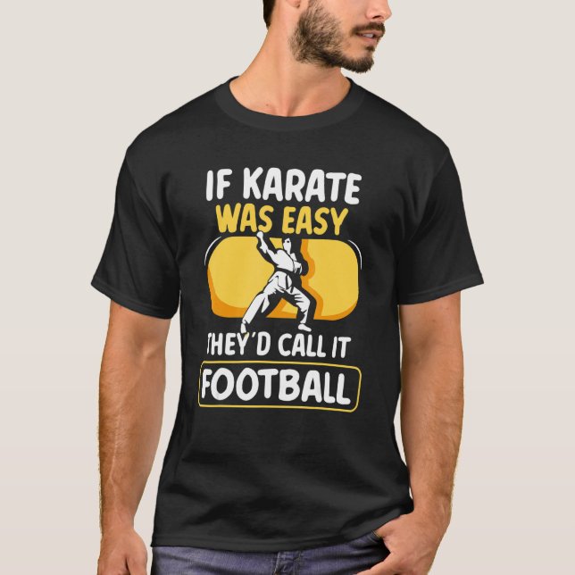 If Karate Was Easy They´d Call It Football  Karate T-Shirt (Front)