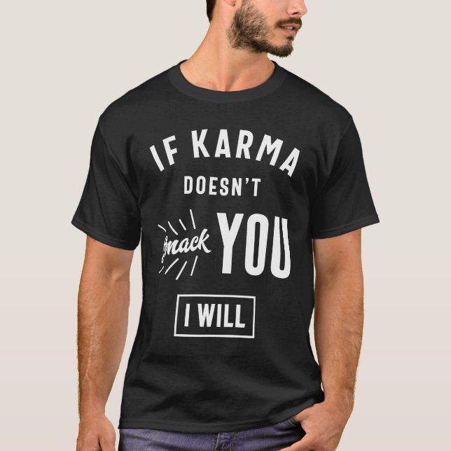 If Karma Doesn't Smack You I Will T-Shirt (Front)