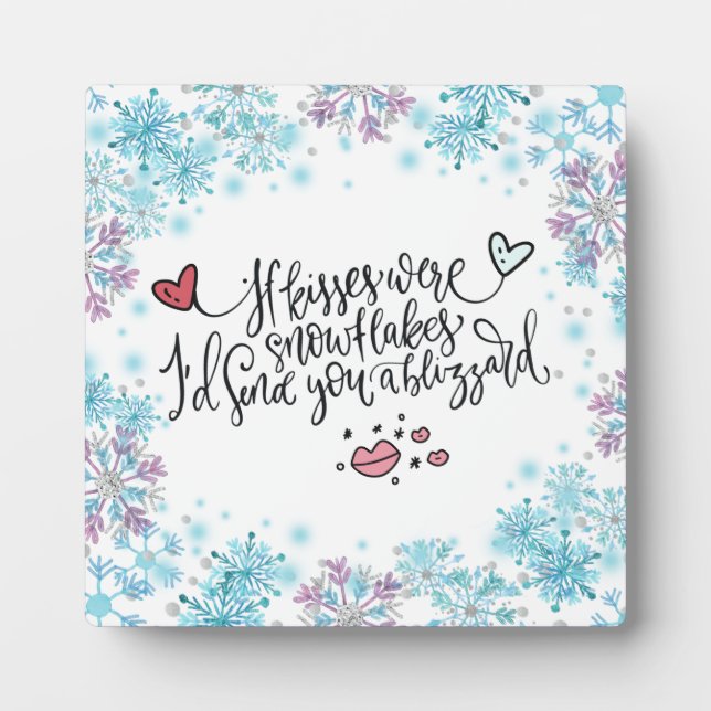 If Kisses were Snowflakes I'd Send You a Blizzard  Plaque (Front)