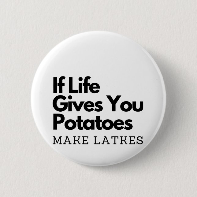 If Life Gives you a Potatoes Make a Latke  6 Cm Round Badge (Front)