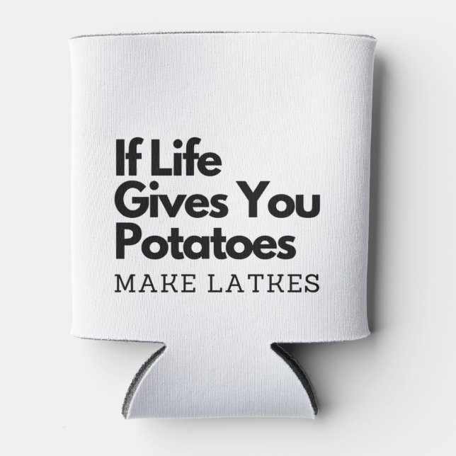If Life Gives you a Potatoes Make a Latke  Can Cooler (Front)