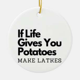 If Life Gives you a Potatoes Make a Latke Ceramic Tree Decoration