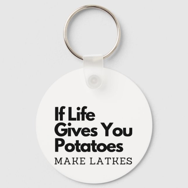 If Life Gives you a Potatoes Make a Latke  Key Ring (Front)