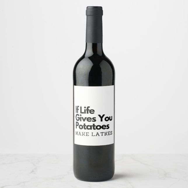 If Life Gives you a Potatoes Make a Latke  Wine Label (Front)