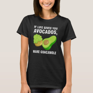 if life gives you avocados  make guacamole avocado T-Shirt