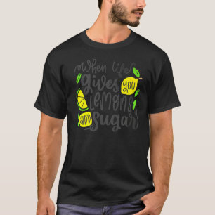 If Life Gives You Lemons Add Sugar Summer Business T-Shirt