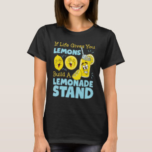 If Life Gives You Lemons Build A Lemonade Stand T-Shirt