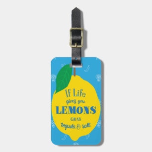 If Life Gives You Lemons, Grab Tequila And Salt Luggage Tag