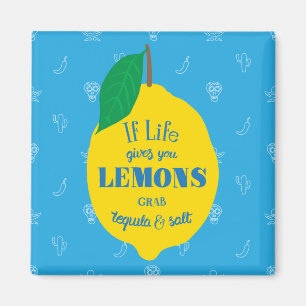 If Life Gives You Lemons, Grab Tequila And Salt Magnet